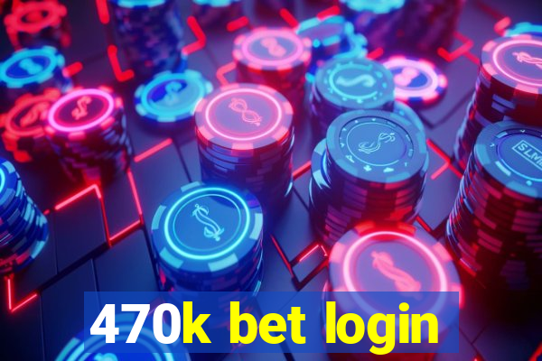 470k bet login